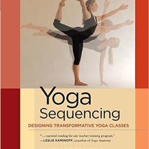 Yoga Sequencing: Designing Transformative Yoga Classes 1st Edition – By Mark Stephens